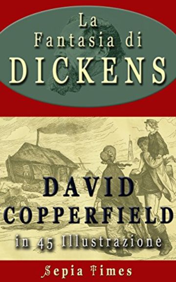 La Fantasia di Dickens David Copperfield in 45 Illustrazione: Il mondo di Charles Dickens